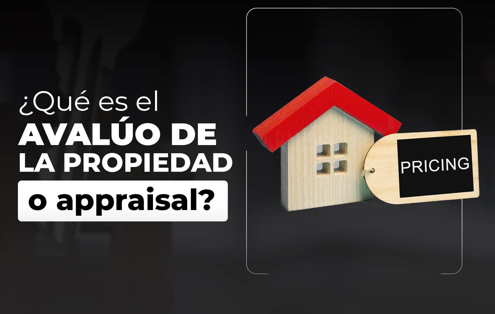 ¿Sabes qué es el avalúo de la propiedad a appraisal?